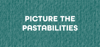 6 PICTURE THE PASTABILITIES